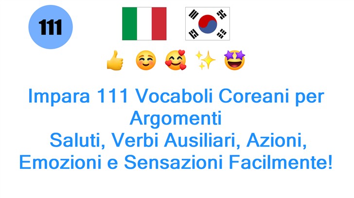 Impara 111 Vocaboli Coreani per Argomenti: Saluti, Verbi Ausiliari, Azioni, Emozioni e Sensazioni Facilmente!